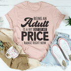 Being An Adult As A Bit Out Of My Price Range Right Now Tee